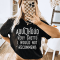 Adulthood Very Ghetto I Would Not Recommend Tee