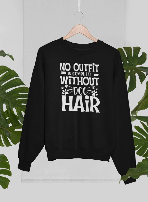 No Outfit Is Complete Without Dog Hair Sweat Shirt-0