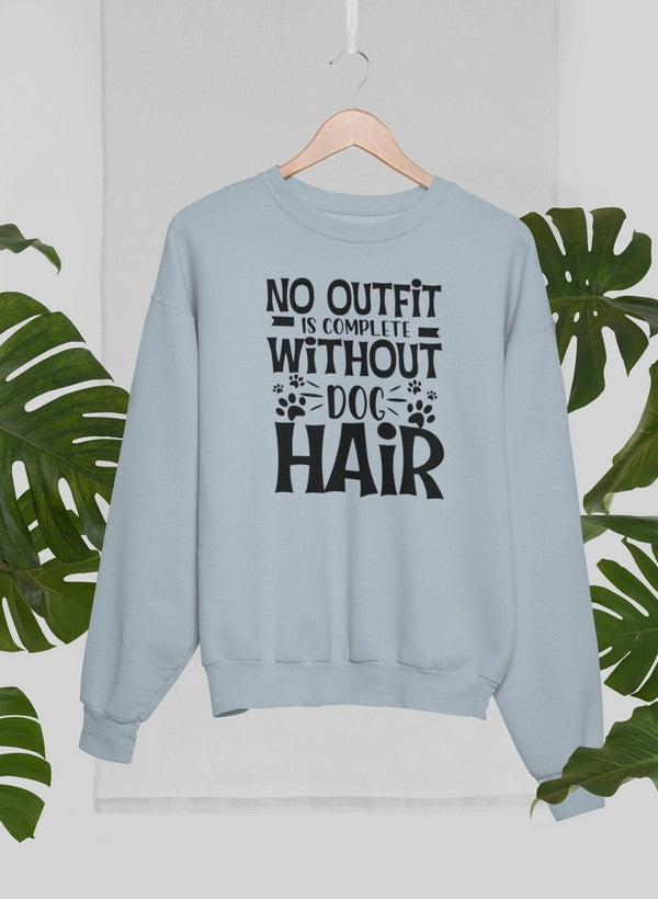 No Outfit Is Complete Without Dog Hair Sweat Shirt-1