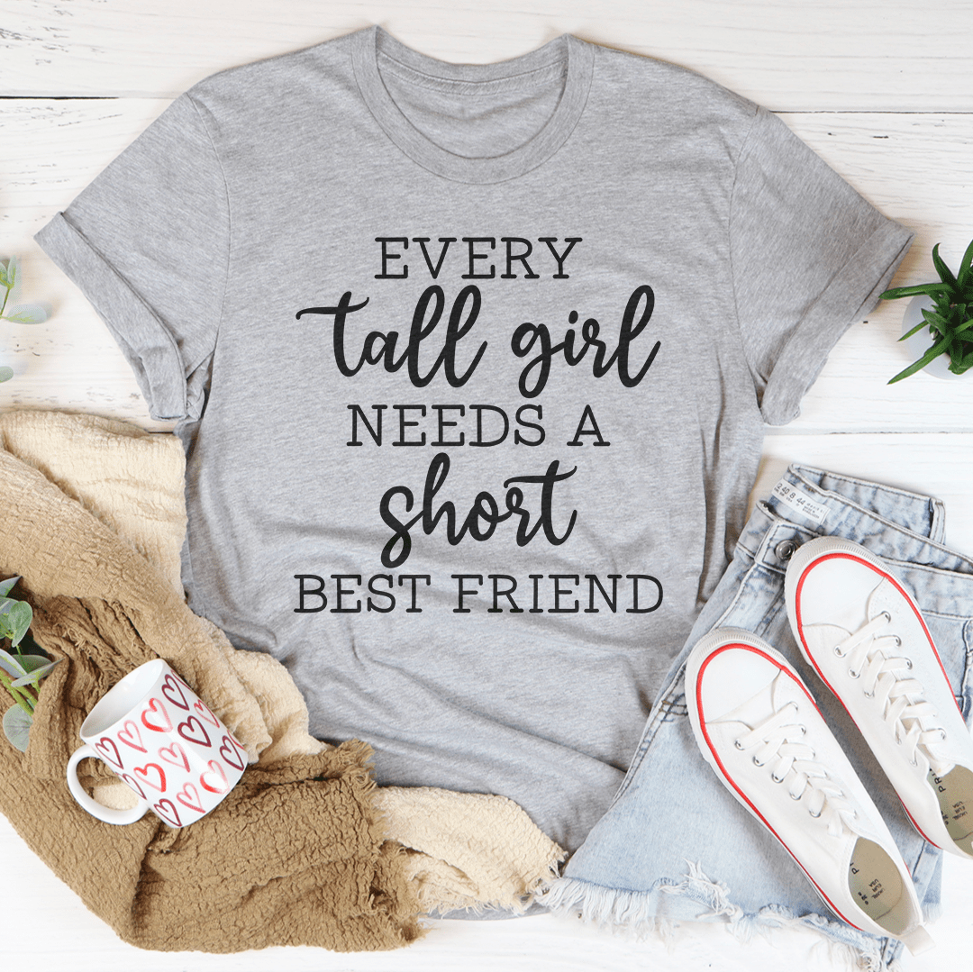 Every Tall Girl Needs A Short Best Friend Tee-1