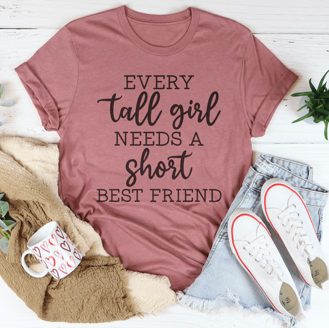 Every Tall Girl Needs A Short Best Friend Tee-3