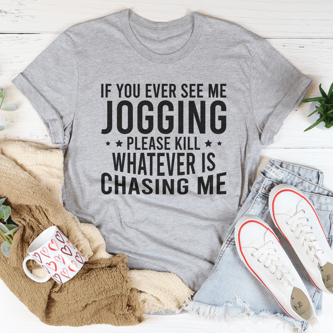 If You Ever See Me Jogging Tee-1
