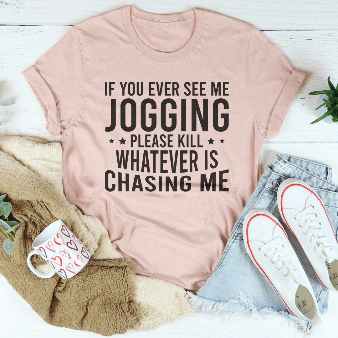 If You Ever See Me Jogging Tee-3