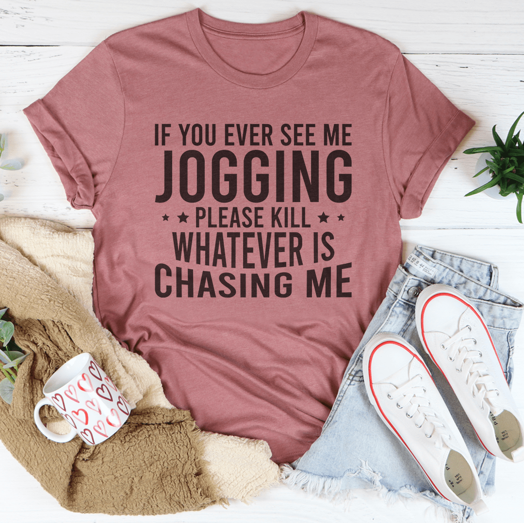 If You Ever See Me Jogging Tee-2