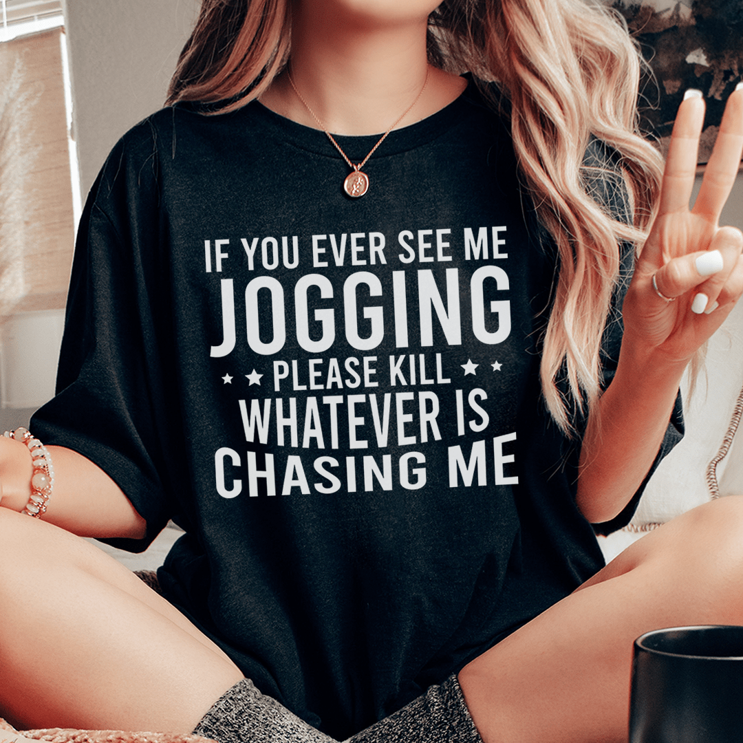 If You Ever See Me Jogging Tee-0