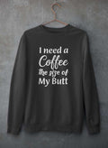 I Need a Coffee The Size of My Butt Sweat Shirt-2