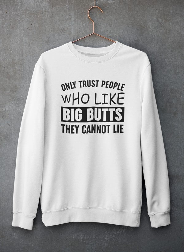 Only Trust People Who Like Big Butts They Cannot Lie Sweat Shirt-3
