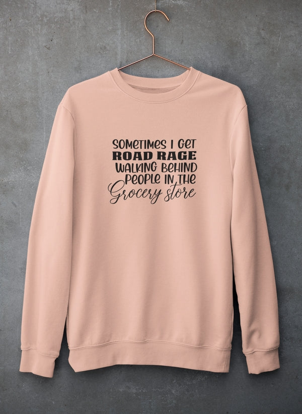 Sometimes I Get Road Rage Sweat Shirt