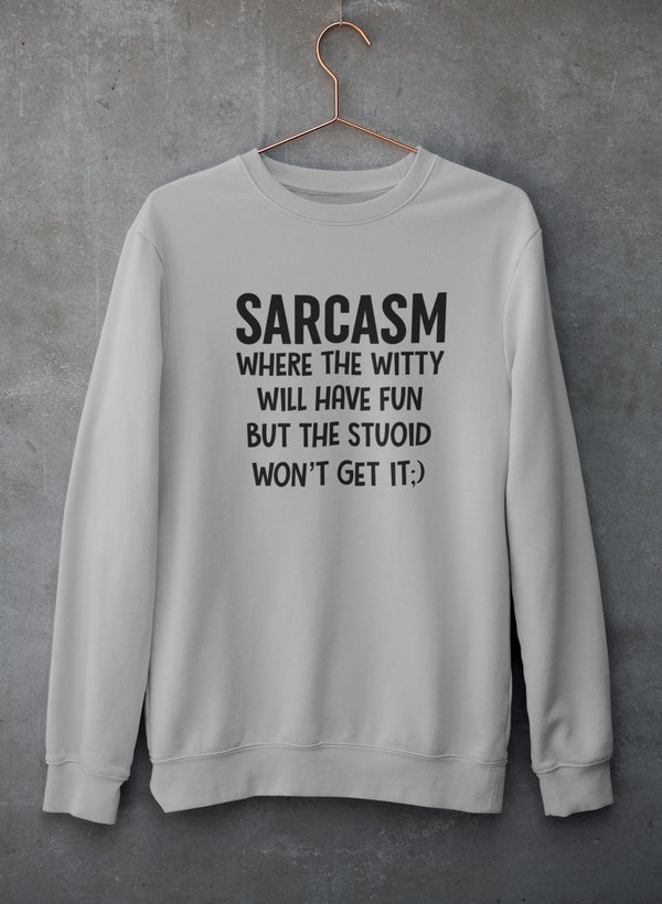 Sarcasm Where The Witty Will Have Fun Sweat Shirt