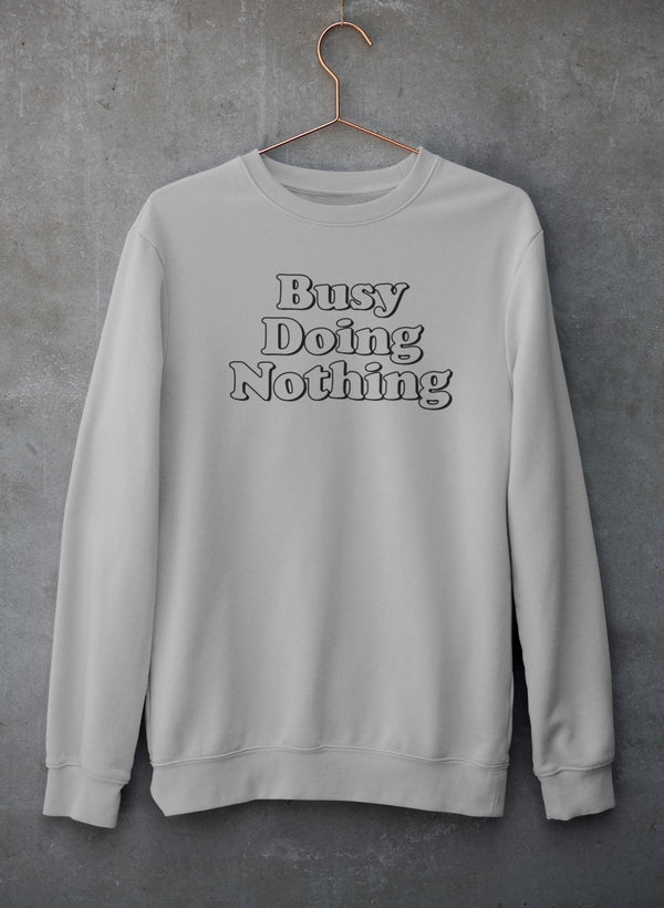 Busy Doing Nothing Sweat Shirt-0