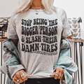 Stop Being The Bigger Person Slash Their Damn Tires Tee-0
