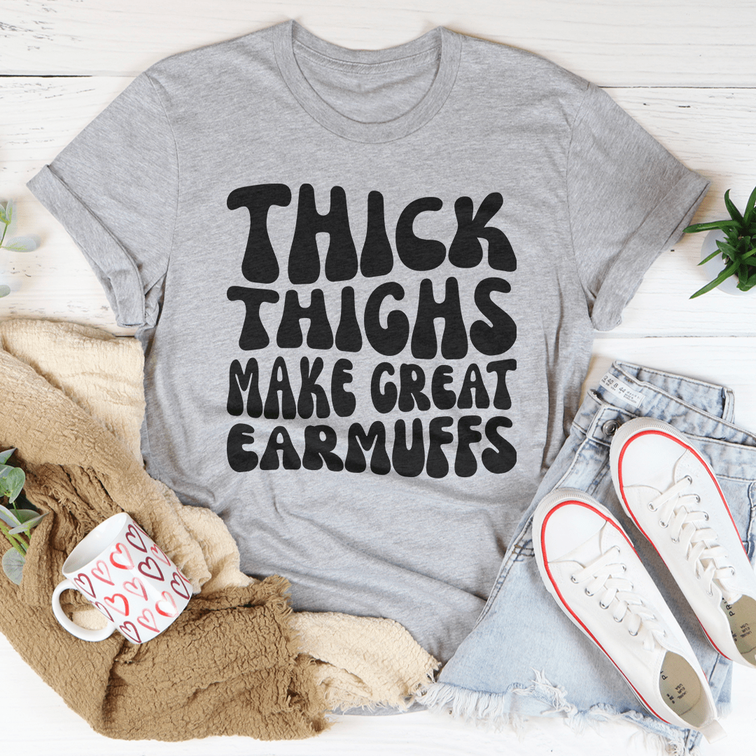 Thick Thighs Make Great Earmuffs Tee-1